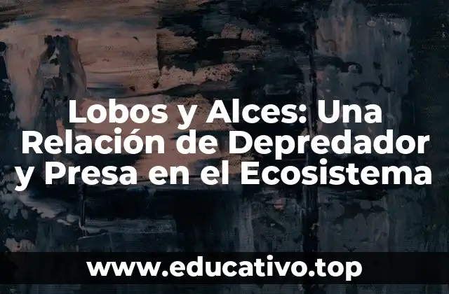 Lobos y Alces: Una Relación de Depredador y Presa en el Ecosistema
