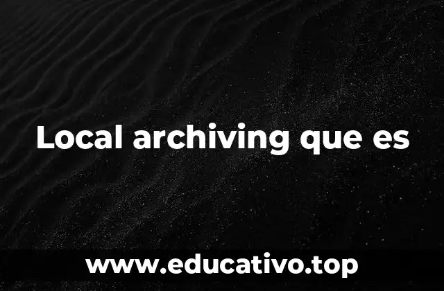 Local archiving que es