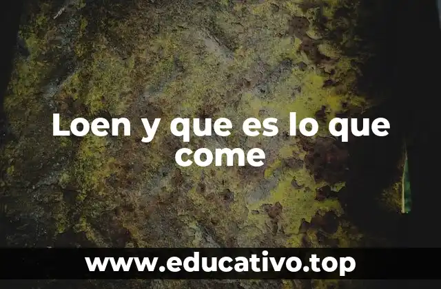 Loen y que es lo que come