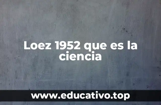 Loez 1952 que es la ciencia