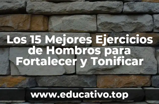 Los 15 Mejores Ejercicios de Hombros para Fortalecer y Tonificar