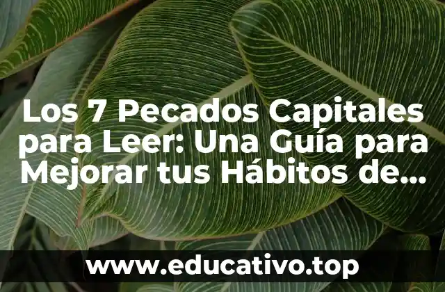 Los 7 Pecados Capitales para Leer: Una Guía para Mejorar tus Hábitos de Lectura