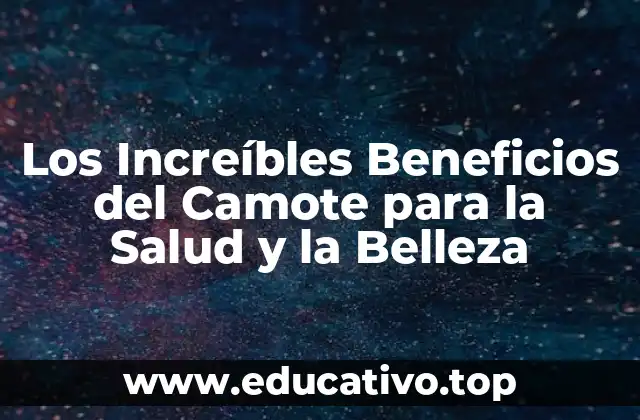 Los Increíbles Beneficios del Camote para la Salud y la Belleza