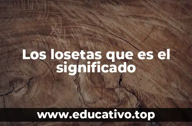 Los losetas que es el significado