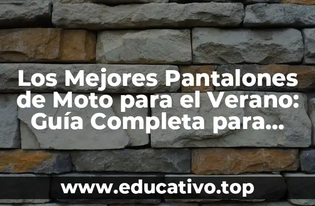 Los Mejores Pantalones de Moto para el Verano: Guía Completa para Conductores