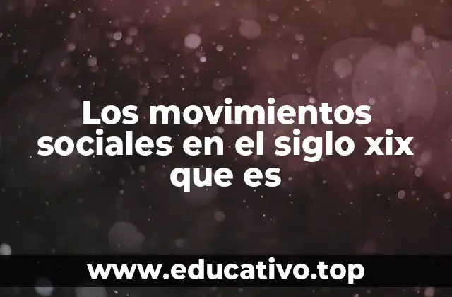 Los movimientos sociales en el siglo xix que es
