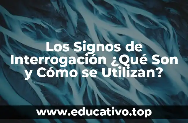 Los Signos de Interrogación ¿Qué Son y Cómo se Utilizan?