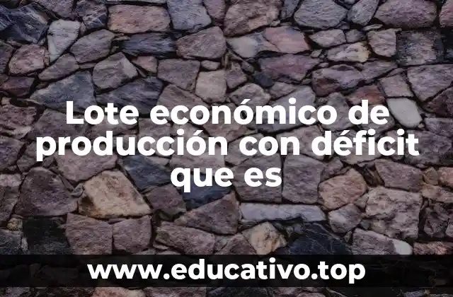 Lote económico de producción con déficit que es