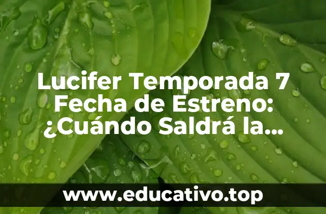 Lucifer Temporada 7 Fecha de Estreno: ¿Cuándo Saldrá la Última Temporada?