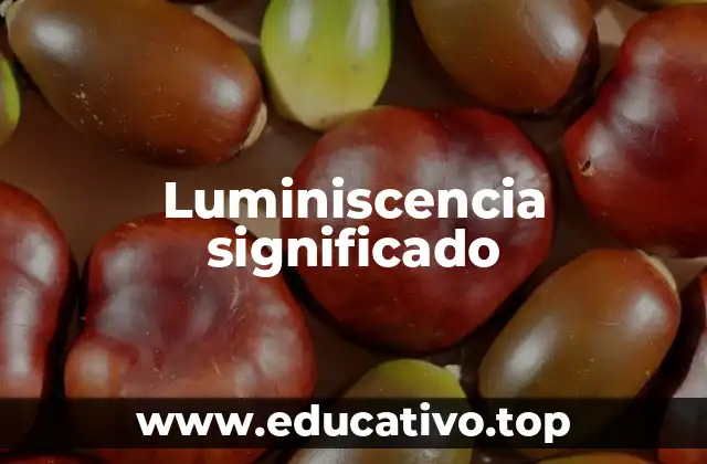 Luminiscencia significado