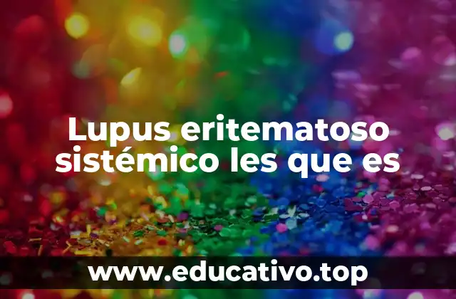 Lupus eritematoso sistémico les que es