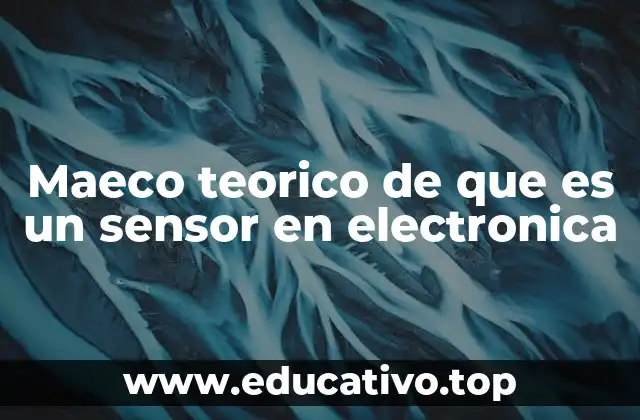 Maeco teorico de que es un sensor en electronica