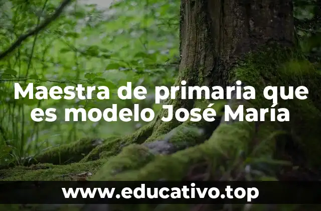 Maestra de primaria que es modelo José María
