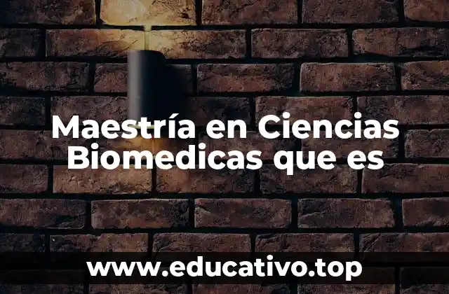 Maestría en Ciencias Biomedicas que es