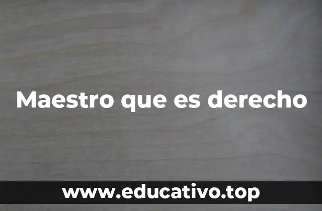 Maestro que es derecho