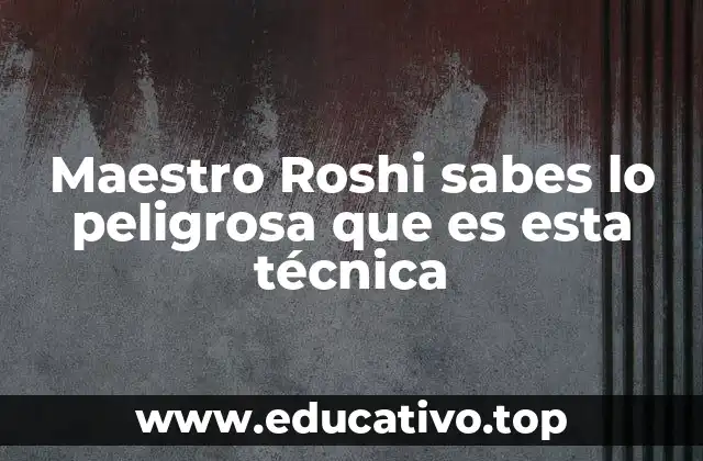 Maestro Roshi sabes lo peligrosa que es esta técnica