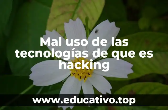 Mal uso de las tecnologías de que es hacking