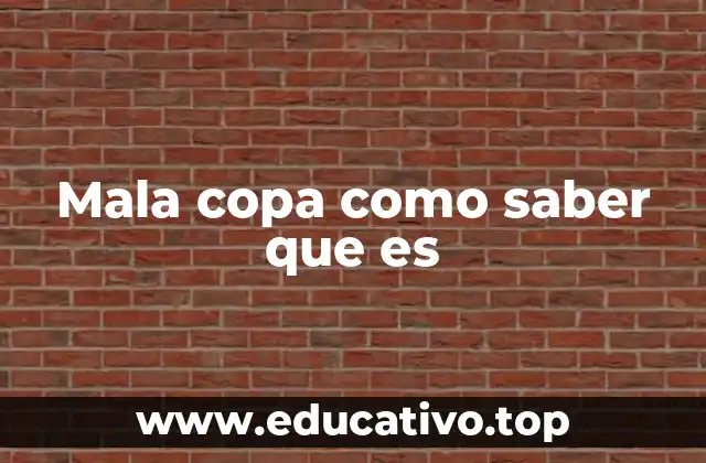 Mala copa como saber que es