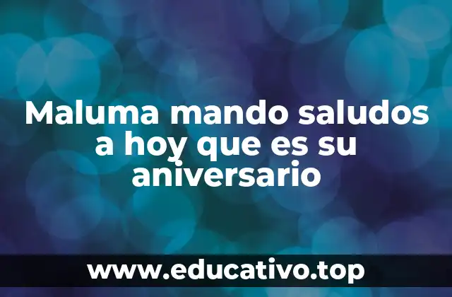 Maluma mando saludos a hoy que es su aniversario