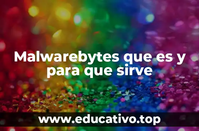Malwarebytes que es y para que sirve