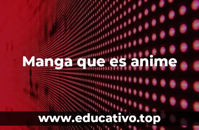 Manga que es anime