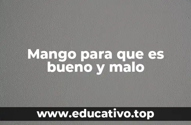 Mango para que es bueno y malo