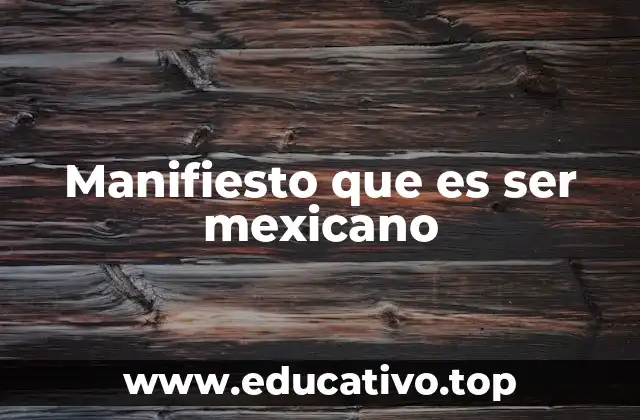 Manifiesto que es ser mexicano