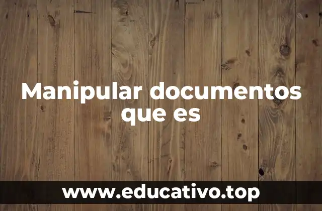 Manipular documentos que es