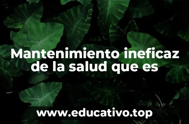 Mantenimiento ineficaz de la salud que es