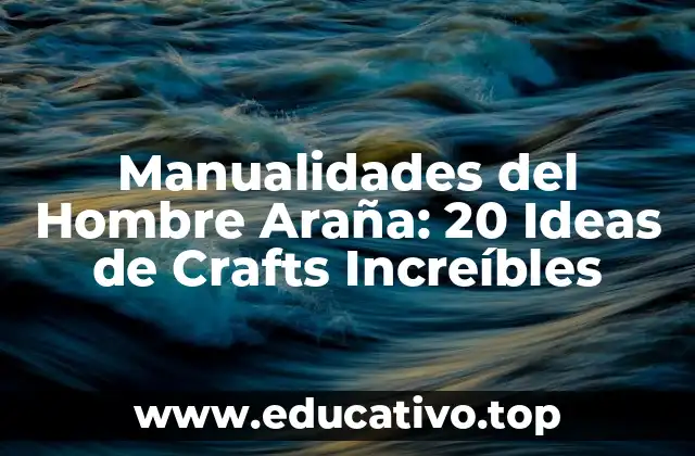 Manualidades del Hombre Araña: 20 Ideas de Crafts Increíbles