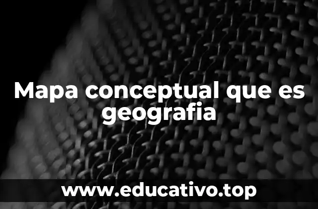 Mapa conceptual que es geografia