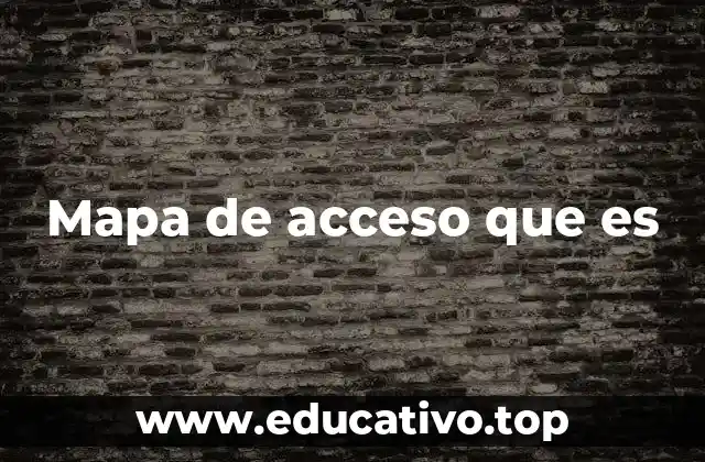 Mapa de acceso que es