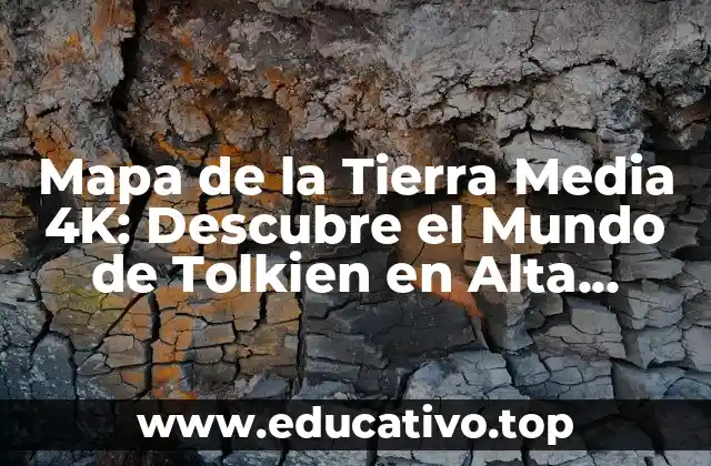 Mapa de la Tierra Media 4K: Descubre el Mundo de Tolkien en Alta Definición