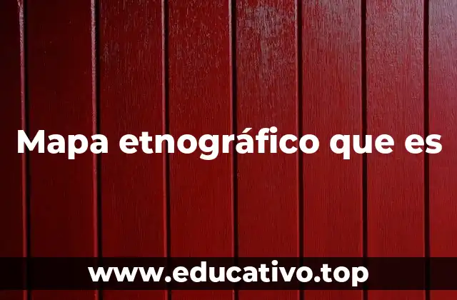 Mapa etnográfico que es