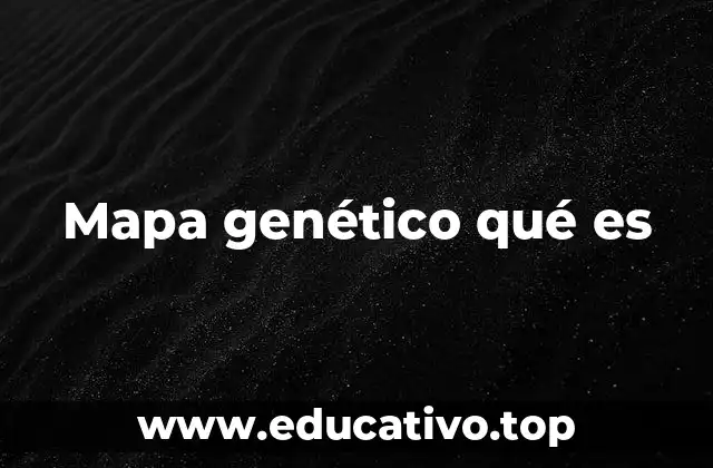 Mapa genético qué es
