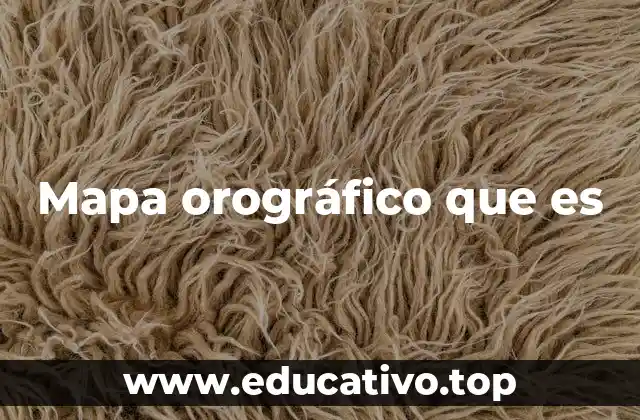 Mapa orográfico que es