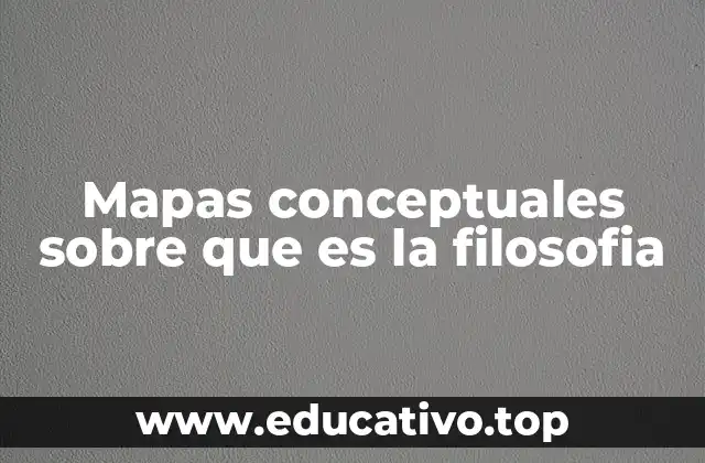 Mapas conceptuales sobre que es la filosofia