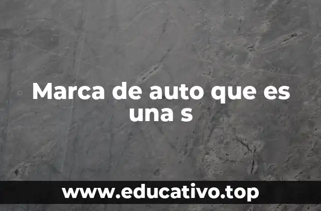 Marca de auto que es una s