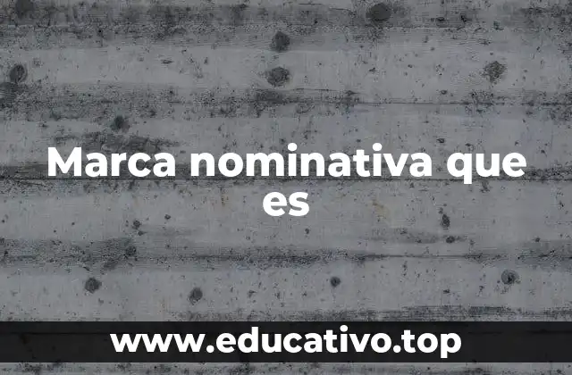 La importancia de las marcas nominativas en el mercado