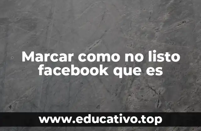 Marcar como no listo facebook que es