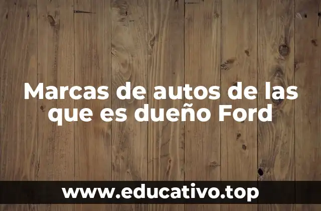 Marcas de autos de las que es dueño Ford