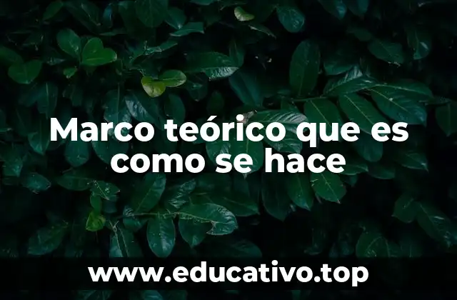 Marco teórico que es como se hace