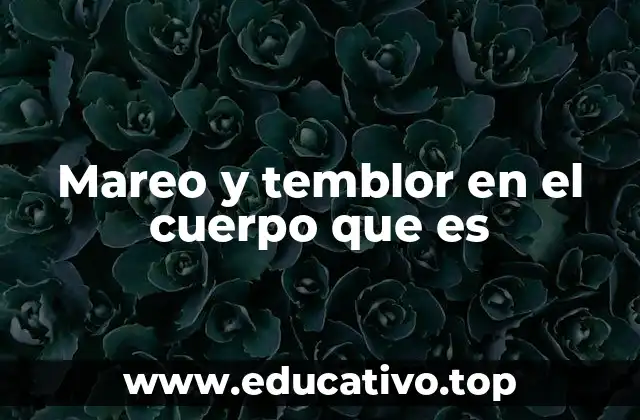 Mareo y temblor en el cuerpo que es