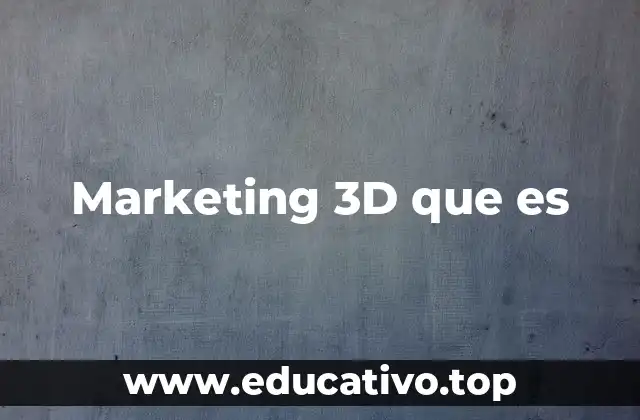 Marketing 3D que es