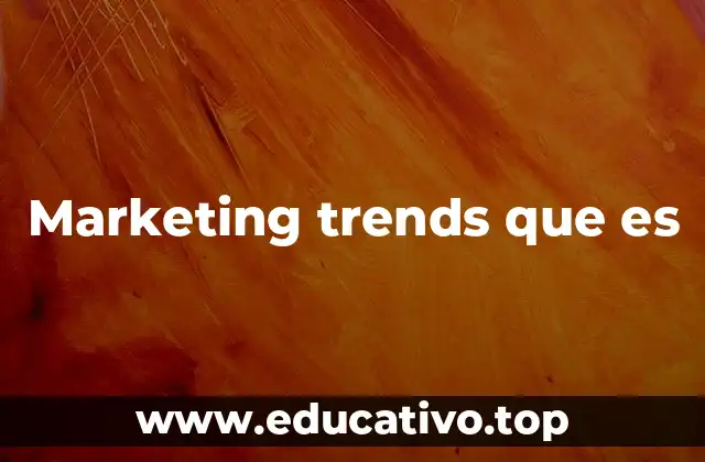 Marketing trends que es