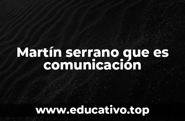 Martín serrano que es comunicación