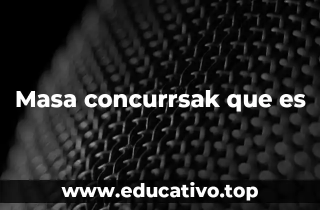 Masa concurrsak que es