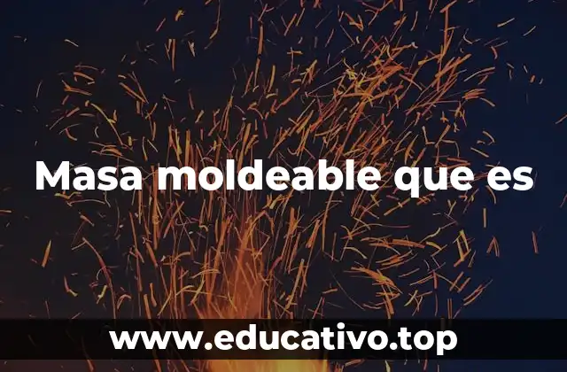 Materiales y características de la masa moldeable