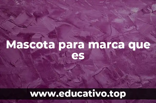 Mascota para marca que es