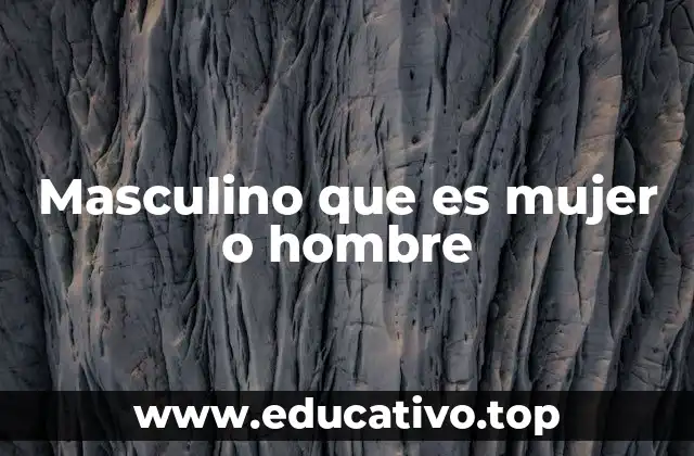 Masculino que es mujer o hombre